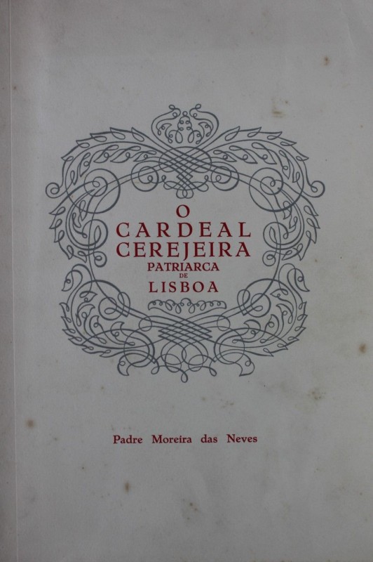 NEVES (PADRE MOREIRA DAS) – O CARDEAL CEREJEIRA PATRIARCA DE LISBOA