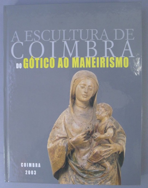 A ESCULTURA DE COIMBRA DO GÓTICO AO MANEIRISMO