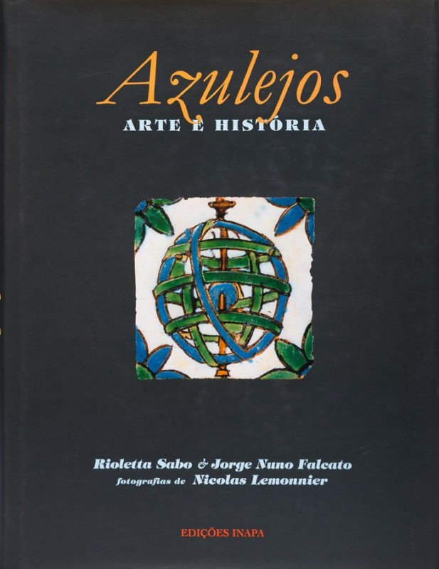 SABO (RIOLETTA) & FALCATO (JORGE NUNO) – AZULEJOS : ARTE E HISTÓRIA