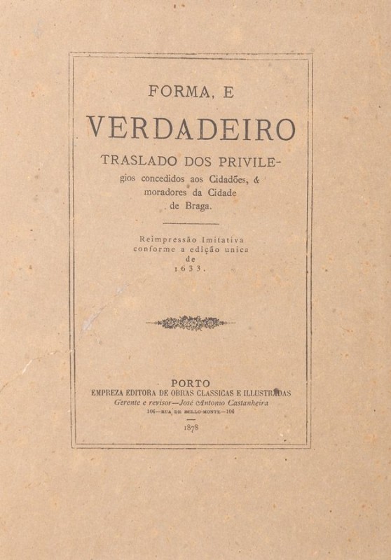 FORMA, E VERDADEIRO TRASLADO DOS PRIVILEGIOS CONCEDIDOS AOS CIDADÕES, & MORADORES DA CIDADE DE BRAGA