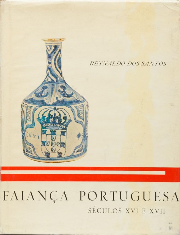 SANTOS (REYNALDO DOS) – FAIANÇA PORTUGUESA. SÉCULOS XVI E XVII.