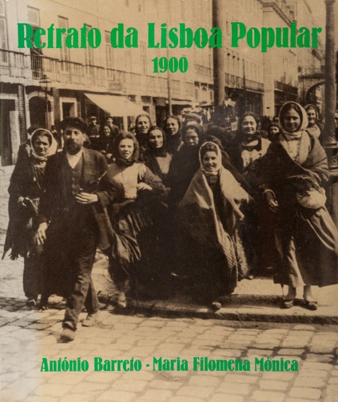 BARRETO (ANTÓNIO) & MÓNICA (MARIA FILOMENA) – RETRATO DA LISBOA POPULAR 1900
