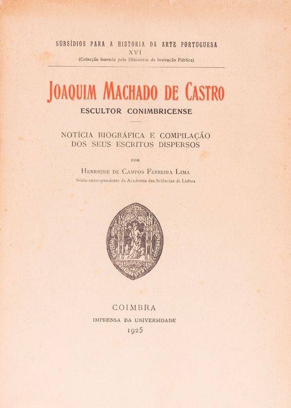 LIMA (HENRIQUE DE CAMPOS FERREIRA) – JOAQUIM MACHADO DE CASTRO : ESCULTOR CONIMBRICENCE