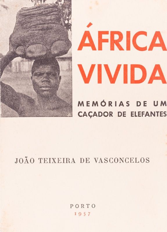 VASCONCELOS (JOÃO TEIXEIRA DE) – ÁFRICA VIVIDA : MEMÓRIAS DE UM CAÇADOR DE ELEFANTES