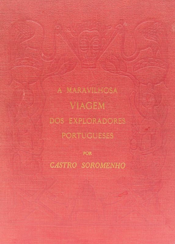 SOROMENHO (CASTRO) – A MARAVILHOSA VIAGEM DOS EXPLORADORES PORTUGUESES