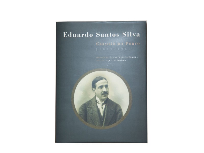 EDUARDO SANTOS SILVA : CIDADÃO DO PORTO [1879-1960]