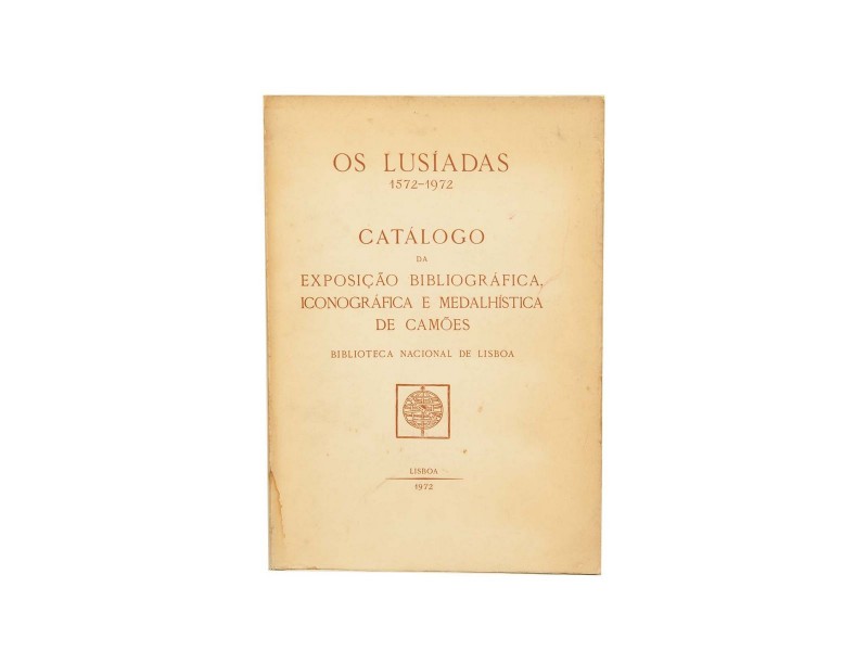 OS LUSÍADAS : 1572-1972 : CATÁLOGO DA EXPOSIÇÃO BIBLIOGRÁFICA, ICONOGRÁFICA E MEDALHÍSTICA DE CAMÕES. 