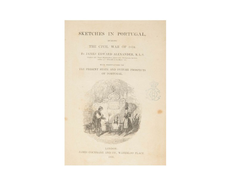 ALEXANDER (JAMES EDWARD) – SKETCHES IN PORTUGAL, DURING THE CIVIL WAR OF 1834