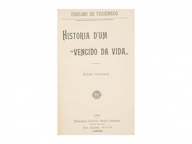 FIGUEIREDO (FIDELINO DE) – HISTORIA D՚UM “VENCIDO DA VIDA”