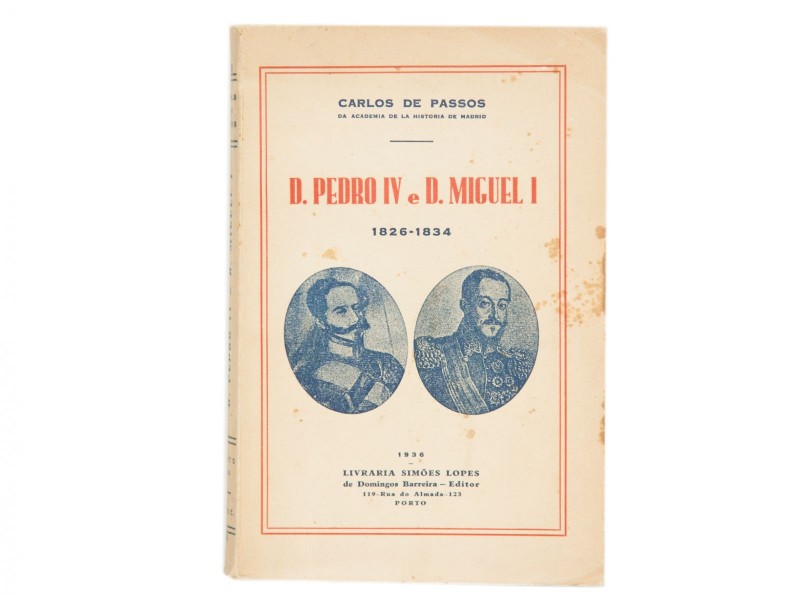 PASSOS (CARLOS DE) – D. PEDRO IV E D. MIGUEL I : 1826-1834. 