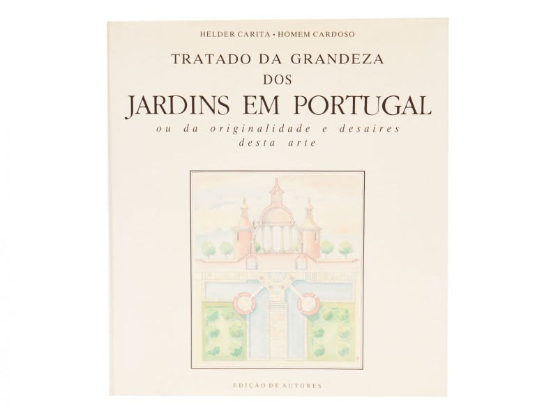 CARITA (HELDER) & CARDOSO (ANTÓNIO HOMEM) – TRATADO DA GRANDEZA DOS JARDINS EM PORTUGAL, ou da originalidade e desaires desta arte. 