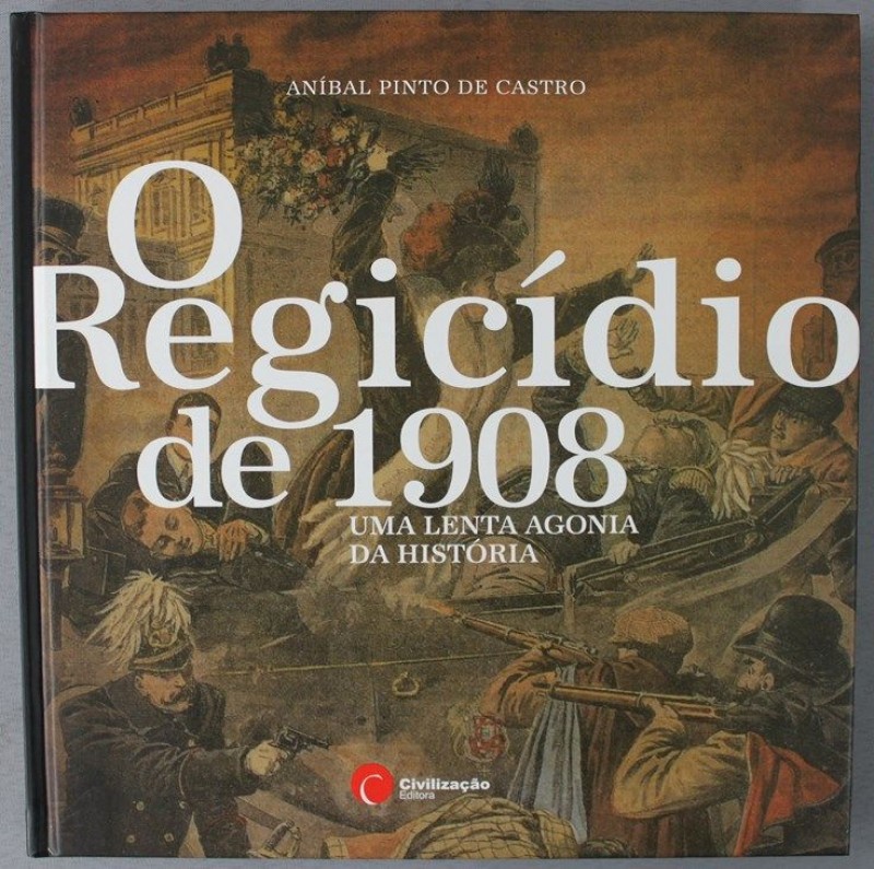 CASTRO (ANÍBAL PINTO DE) – O REGICÍDIO DE 1908