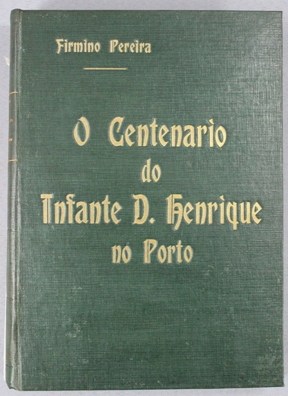 PEREIRA (FIRMINO) – O CENTENARIO DO INFANTE D. HENRIQUE